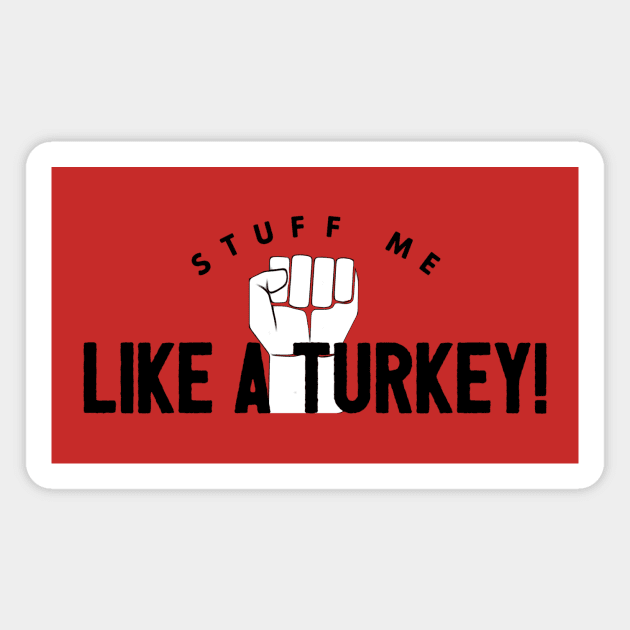 Stuff Me Like A Turkey Magnet by JasonLloyd